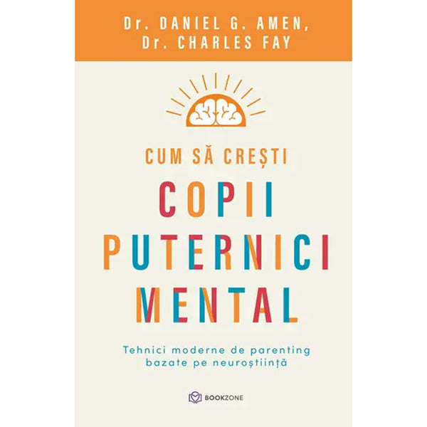 Cum sa cresti copii puternici mental - Dr. Charles FayDr. & Daniel G. Amen