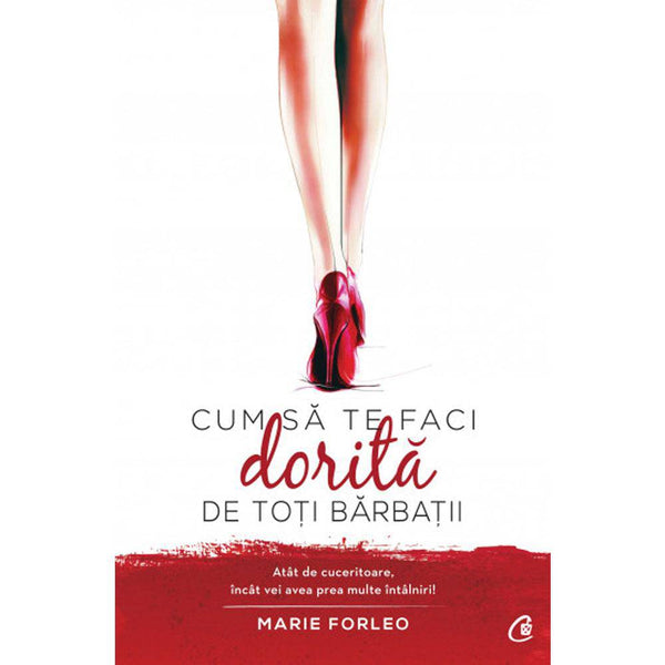 Cum sa te faci dorita de toti barbatii - Marie Forleo - Delumani - Magazin Romanesc 