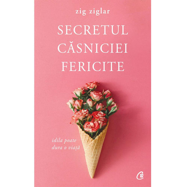 Secretul casniciei fericite - Zig Ziglar - Delumani - Magazin Romanesc 