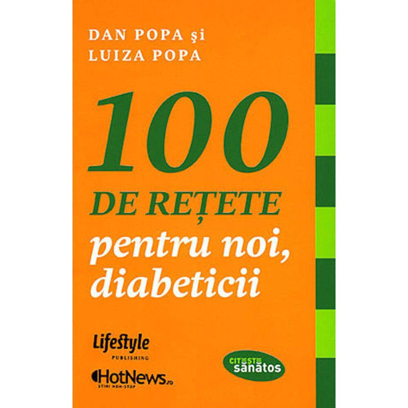 100 de retete pentru noi, diabeticii - Dan Popa, Luiza Popa - Delumani - Magazin Online Romanesc 