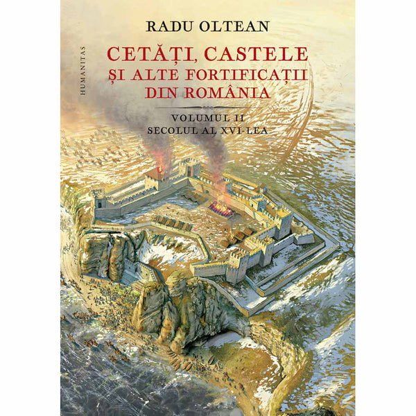 Cetati, castele si alte fortificatii din Romania vol. II - Radu Oltean - Delumani - Magazin Online Romanesc 